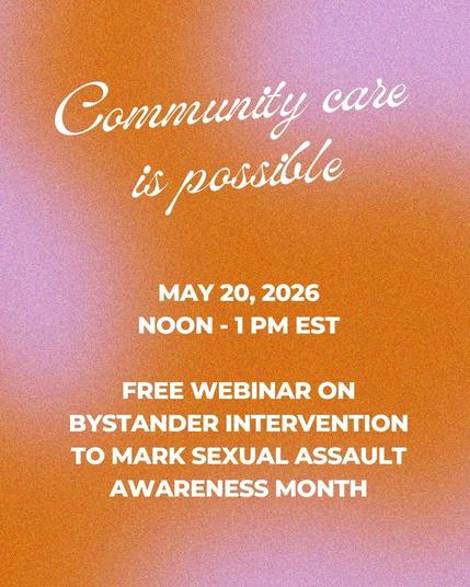 Community care is possible

May 20, 2026
Noon - 1 PM EST

Free webinar on bystander intervention to mark sexual assault awareness month
